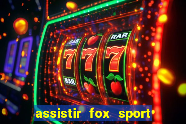 assistir fox sport futebol tv